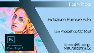 [Tips'n Tricks] Tutorial Riduzione Rumore Foto con Photoshop CC 2018