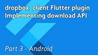 Flutter plugin: implementing download API for dropbox_client - part 3