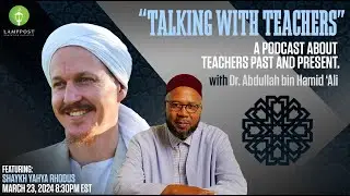 Talking With Teachers-Episode Ten-Shaykh Yahya Rhodus