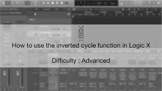 TIPS & TRICKS: How to use the inverted cycle function in Logic X