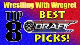Top 8 Best WWE Draft Picks | Wrestling With Wregret