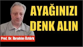 DÜZEN KALDIĞI YERDEN DEVAM EDECEK, AYAĞINIZI DENK ALIN / PROF. DR. İBRAHİM ÖZTÜRK