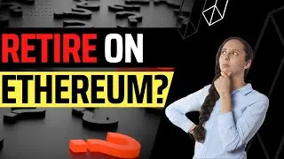 How Much Ethereum Do I Need to Retire? (ETH)