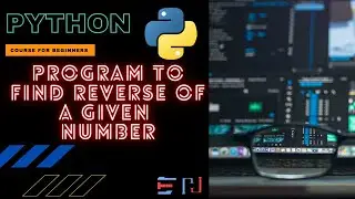 PYTHON | Program: To find a Reverse of a Number