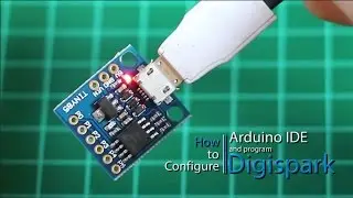 How to configure Arduino IDE and program Digispark Kickstarter