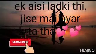 Ek aisi ladki thi.. jise mai pyar krta tha.... love song