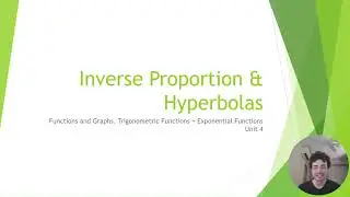 Topic 2: Functions // Video 4: Inverse Proportion & Hyperbolas