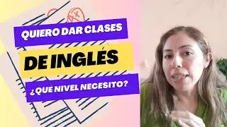¿Qué nivel debo tener para enseñar INGLÉS? | Teacher explica lo que necesitas