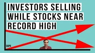 Investors Are STILL SELLING Stocks! Meanwhile Stock Market Near All Time Record Highs!