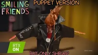 Smiling Friends PUPPET VERSION but only Shrimp