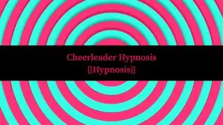 {{Hypnosis}} Cheerleader Hypnosis [Cheerleader] [Transformation] [Trance] [Female Only]