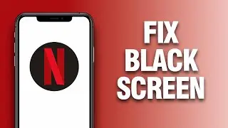 How To Fix And Solve Black Screen Problem On Netflix App