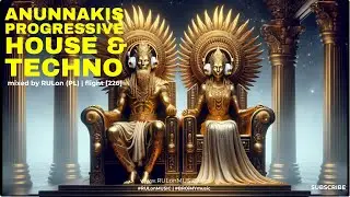 Progressive House & Melodic Techno | Anunnakis DJs (tracks & Remixes) mixed by RULon (PL) 2.26 [226]