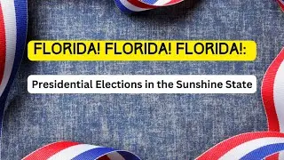 Florida! Florida! Florida! Presidential Elections in the Sunshine State