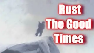 Rust ~ The Good Times