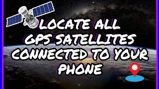 Locate All GPS SATELLITES Connected to phone without any App