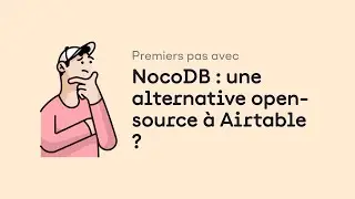 Premiers pas avec NocoDB : une alternative open-source à Airtable ?