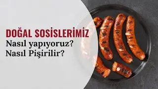 Doğal Sosislerimizi Nasıl Yapıyoruz? Nasıl Pişirilmeli?