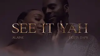 DEXTA DAPS & ALAINE - SEE IT YAH (Official Music Video)