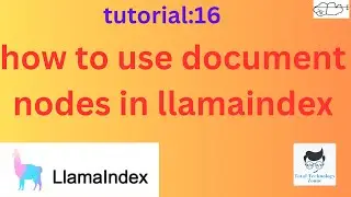 how to use document nodes in LlamaIndex|Tutorial:16