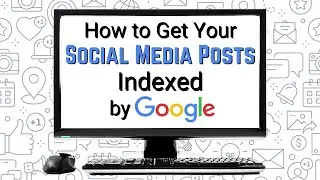 How to Get Your Social Media Posts Indexed by Google