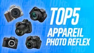 TOP5 : MEILLEUR APPAREIL PHOTO REFLEX