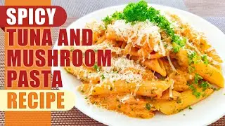 Spicy Tuna & Mushroom Pasta Recipe
