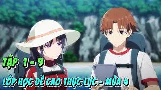Lớp Học Đề Cao Thực Lực - Mùa 4 | Tập 1 - 9 | Anime79 Review