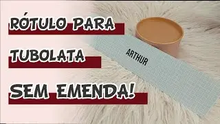 Como fazer rótulo para TUBOLATA - Sem emenda