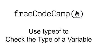 Use typeof to Check the Type of a Variable