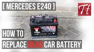 How To Replace A Dead Car Battery - Mercedes E Class E240