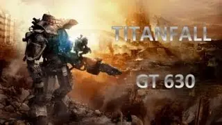 Titanfall GT 630 Low Settings