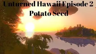 Unturned Hawaii Episode 2 Oh Potato seed