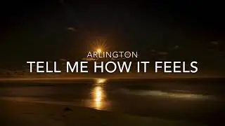 Arlington - Tell Me How It Feels (Lyrics)