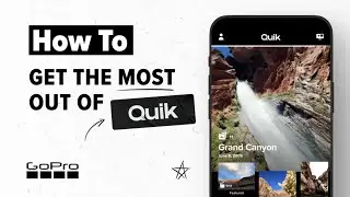 GoPro's Quik: How to Get the Most Out of Quik