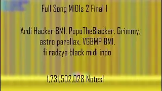 (Black MIDI) Full Song MIDIs 2 Final 1 - Ardi Hacker BMI and others (1.73 Billion)