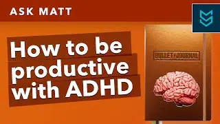 Ask Matt: How Do You Stay Productive with ADHD?