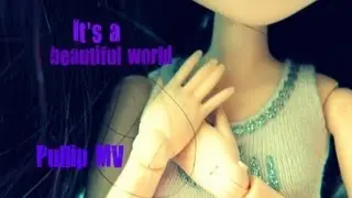 Pullip MV- It's a beautiful world by Carolina Liar