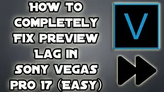 How To COMPLETELY Fix Preview Lag in Sony Vegas Pro 17 *FAST/EASY Tutorial* (2020) (Low-End PC's)