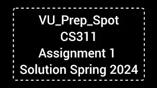 CS311 Assignment 1 Solution Spring 2024 | CS311 Assignment Solution 2024