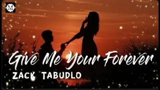 Zack Tabudlo - Give Me Your Forever (Lyrics)