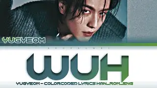 YUGYEOM (유겸) - ''WUH'' Lyrics 가사 [日本語字幕] (Color_Coded_HAN_ROM_ENG)