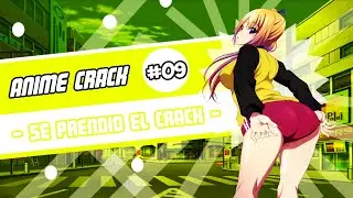 Anime Crack #9 - Se Prendio el Crack!
