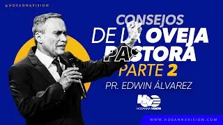 CONSEJOS DE LA OVEJA PASTORA II - PR. EDWIN ALVAREZ