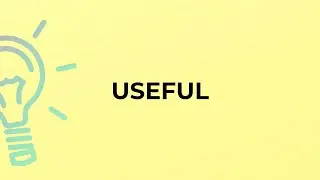 What is the meaning of the word USEFUL?