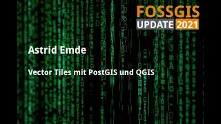 Vector Tiles mit PostGIS und QGIS, Astrid Emde, FOSSGIS Update 2021