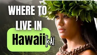 Where Should I live in HAWAII kai 2024