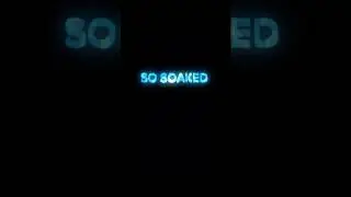 So soaked (Capcut)