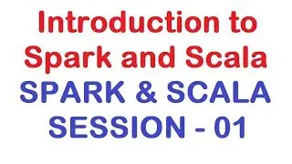 Introduction to Spark and Scala - Apache Spark and Scala Tutorial - Session 01
