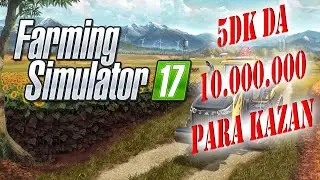 Farming Simulator 17 PARA HİLESİ !!! | fs17 5DK da 10 MİLYON KAZAN |